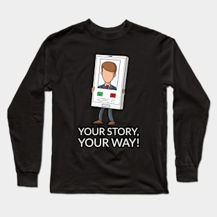 Your Story, Your Way! Long Sleeve T-Shirt